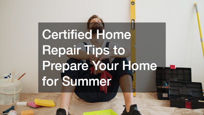 Certified Home Repair Tips to Prepare Your Home for Summer