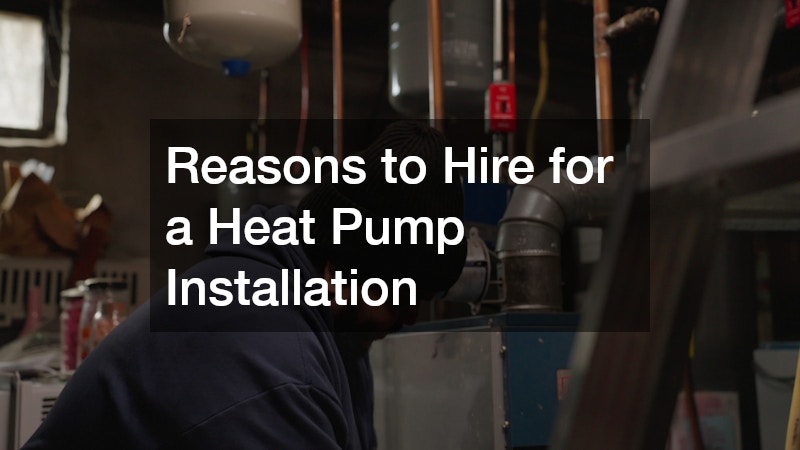 Reasons to Hire for a Heat Pump Installation