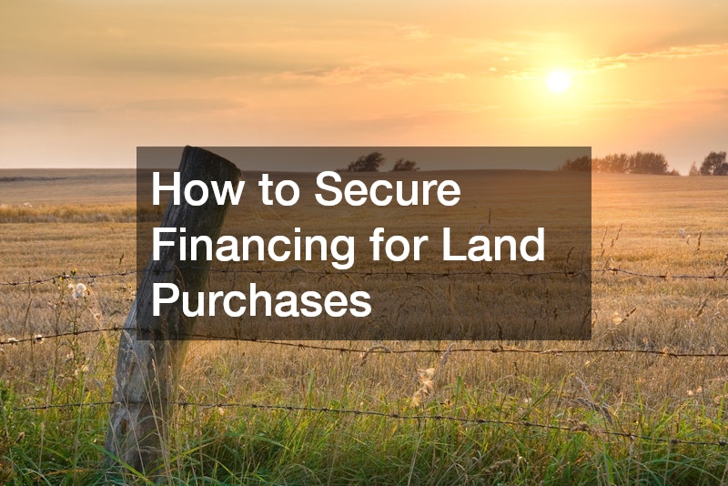 How to Secure Financing for Land Purchases